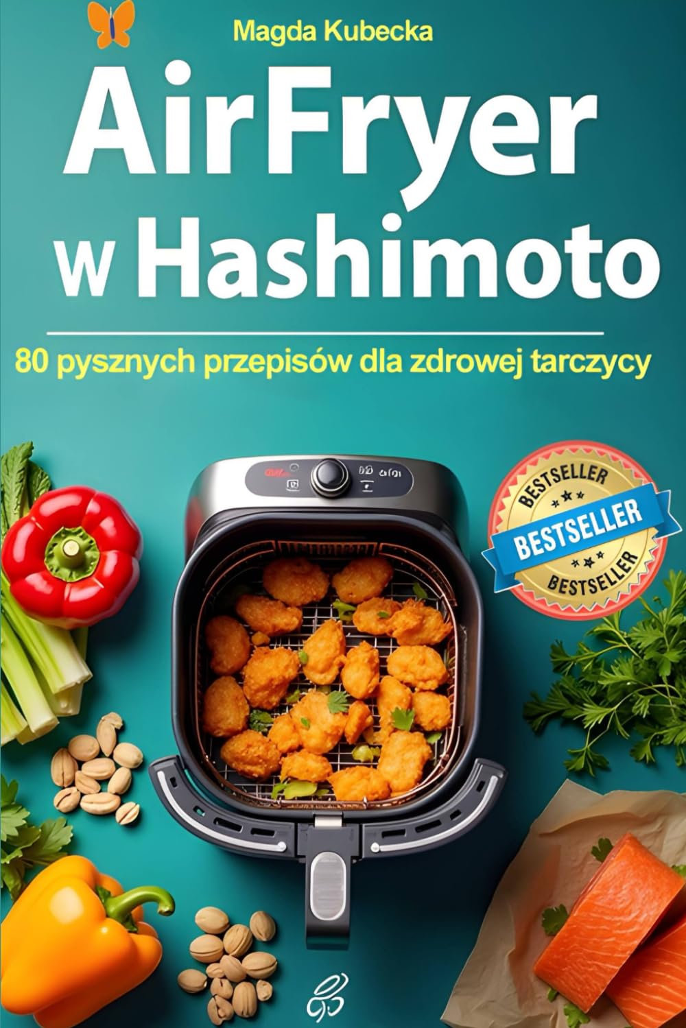 Air Fryer w Hashimoto: 80 pysznych przepisów dla zdrowej tarczycy