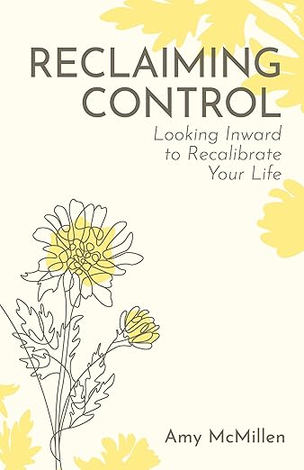 Reclaiming Control: Looking Inward to Recalibrate Your Life