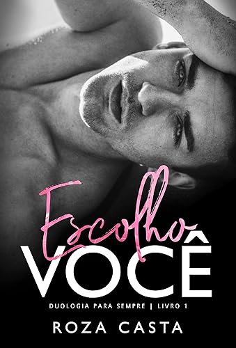 ESCOLHO VOCÊ (DUOLOGIA PARA SEMPRE Livro 1)