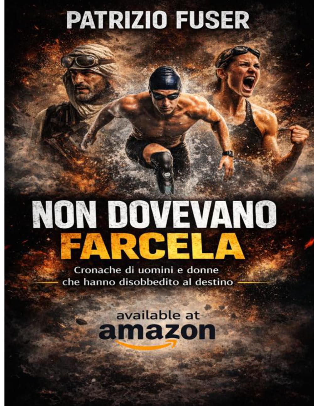 NON DOVEVANO FARCELA: Cronache di uomini e donne che hanno disobbedito al destino