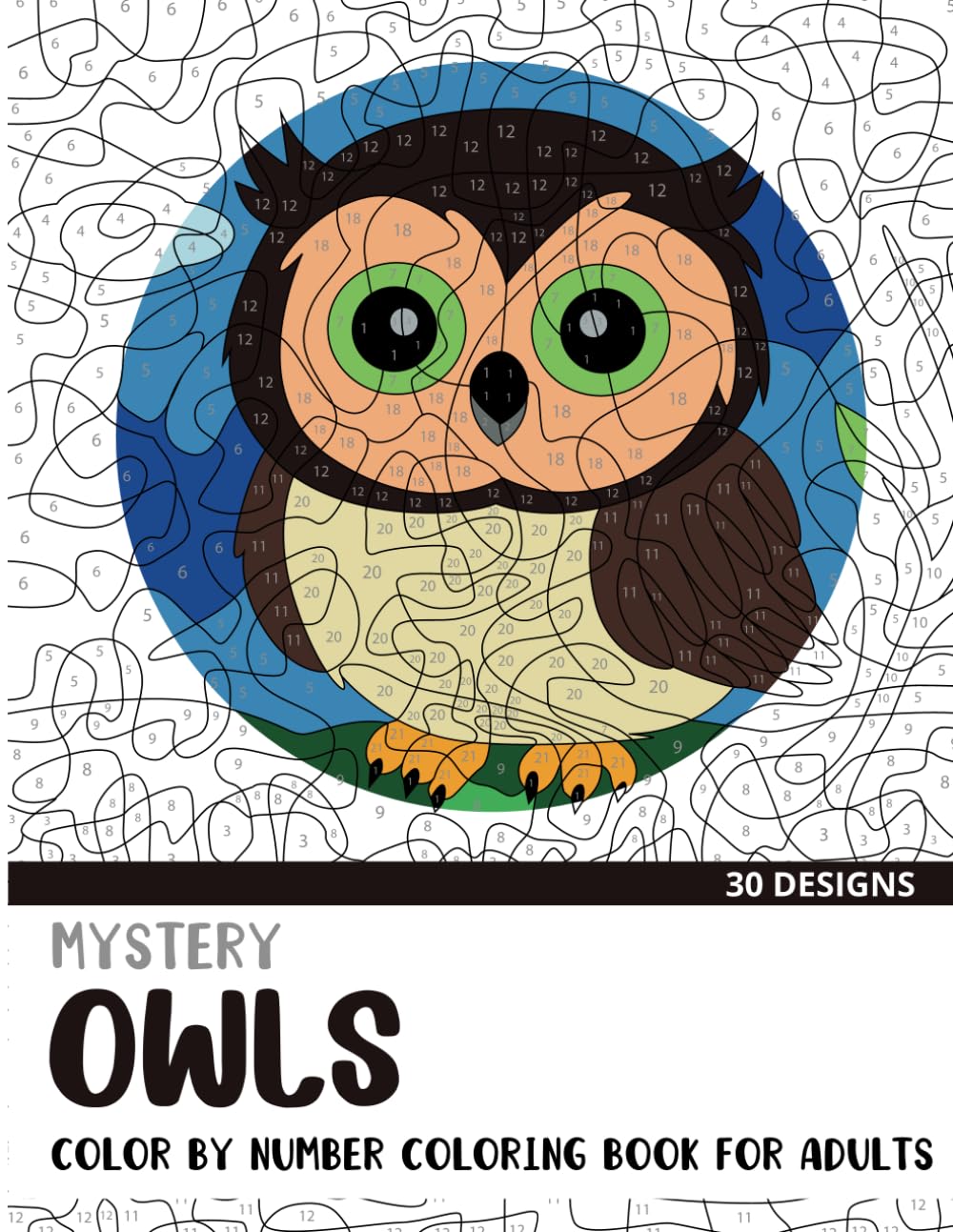 Mystery Owls Color By Number Coloring Book for Adults: 30 Unique Adult Coloring Mystery Puzzle Designs (Mystery Color By Number Books for Adults)