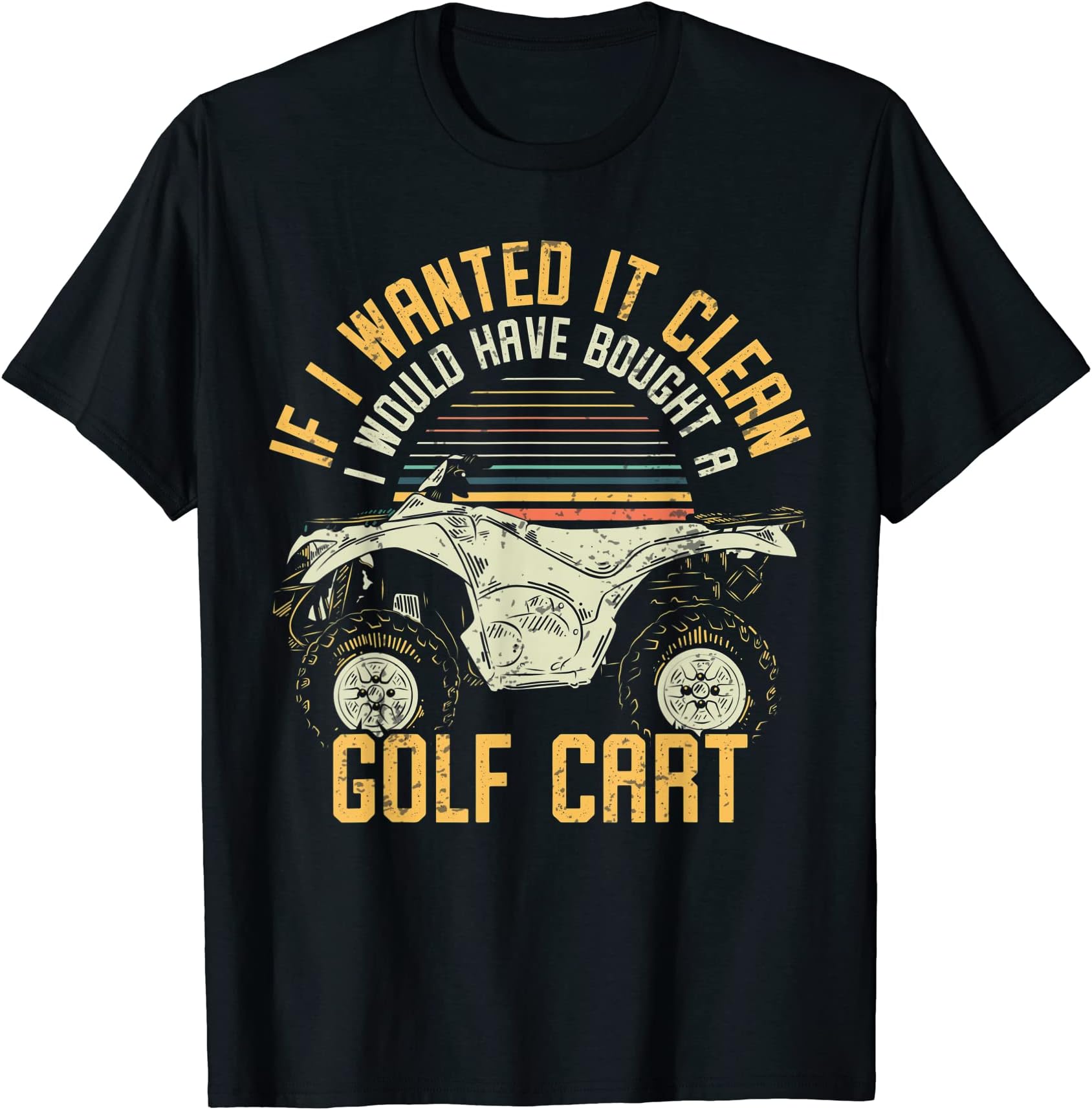 Funny Mudding If I Wanted It Clean 4 Wheeler ATV Quad Bike T-Shirt