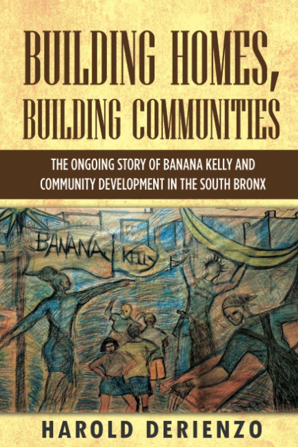 Building Homes, Building Communities: The Ongoing Story of Banana Kelly and Community Development in the South Bronx