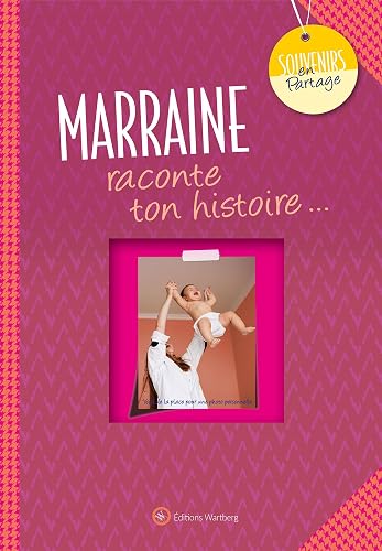 Marraine, raconte ton histoire...: Album à remplir et à offrir. Un cadeau original pour votre marraine