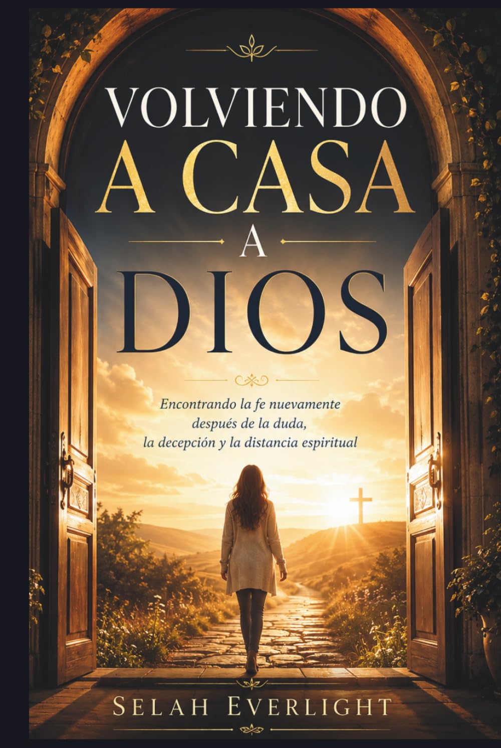 VOLVIENDO ACASA A DIOS: Recuperar la fe tras la duda, la decepción y la distancia espiritual.