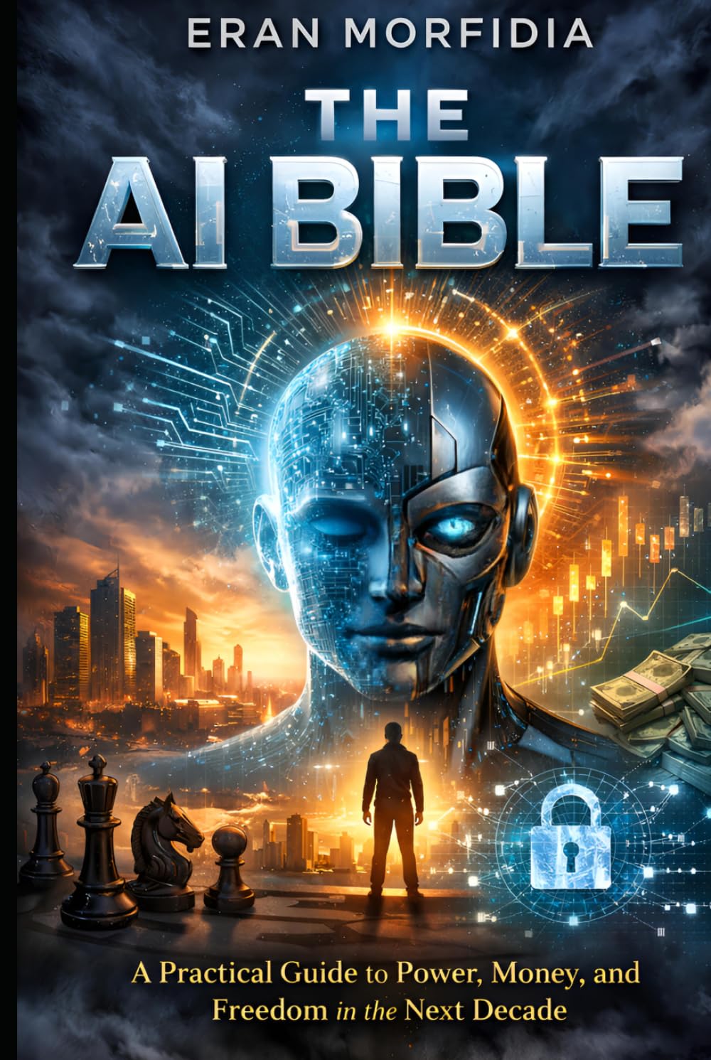 The AI Bible: A Practical Guide to Power, Money, and Freedom in the Next Decade