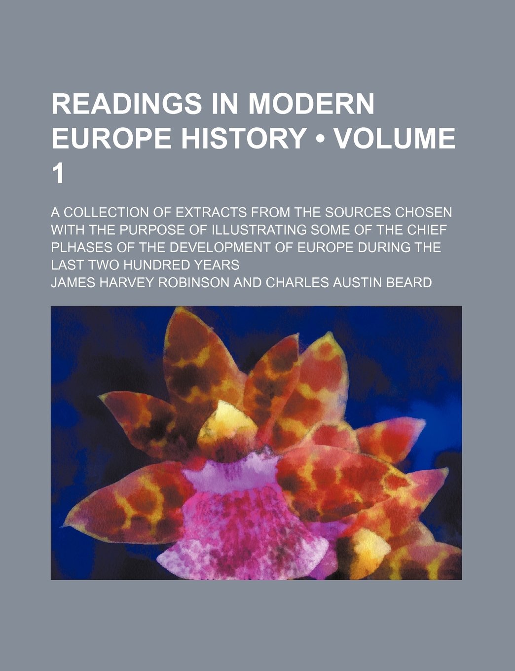 Readings in Modern Europe History (Volume 1 ); A Collection of Extracts from the Sources Chosen with the Purpose of Illustrating Some of the Chief Plh