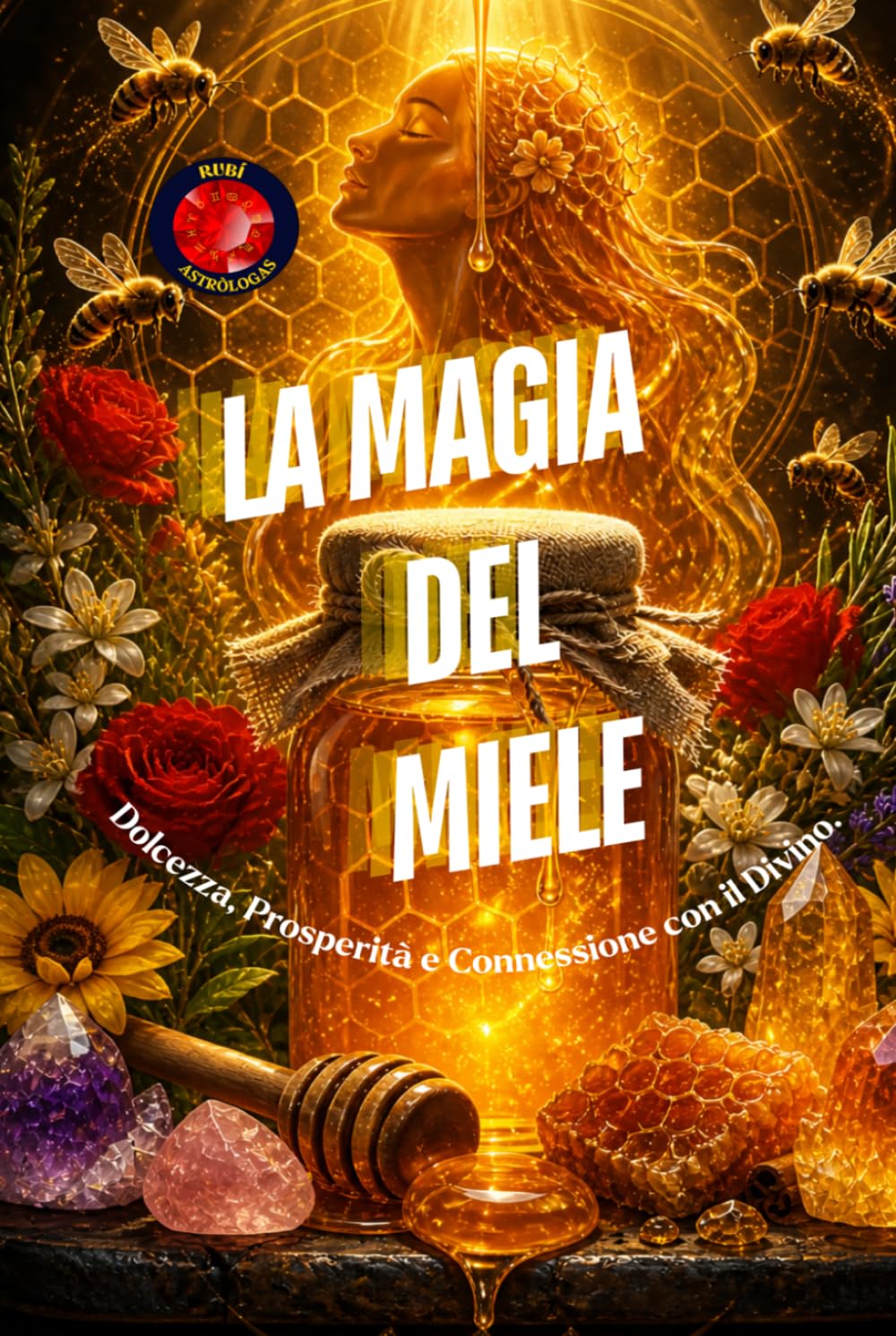 La Magia del Miele: Dolcezza, Prosperità e Connessione con il Divino.
