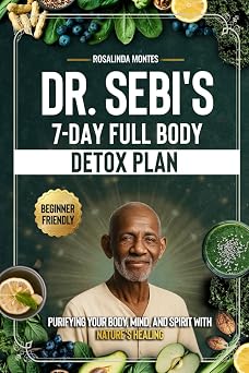 DR. SEBIS 7-DAY FULL-BODY DETOX PLAN Purifying Your Body, Mind, and Spirit with Natures Healing