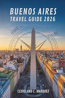 BUENOS AIRES TRAVEL GUIDE 2026: Explore the Soul of Argentina's Capital City