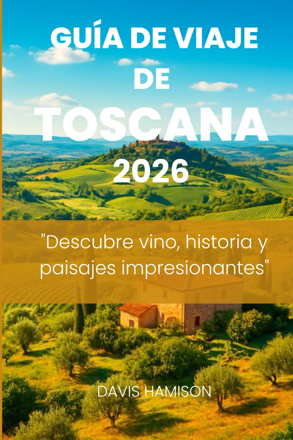 GUÍA DE VIAJE DE TOSCANA 2026: "Descubre vino, historia y paisajes impresionantes"