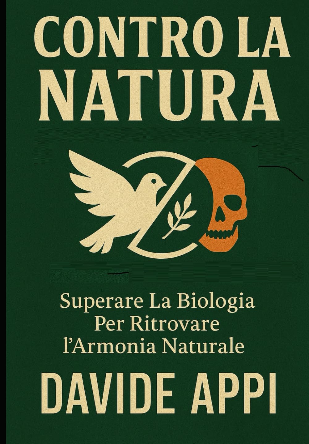 CONTRO LA NATURA: Superare La Biologia Per Ritrovare l'Armonia Naturale