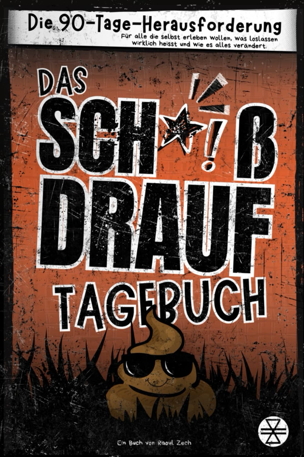 Das Scheiß Drauf Tagebuch: Die-90-Tage-Herausforderung