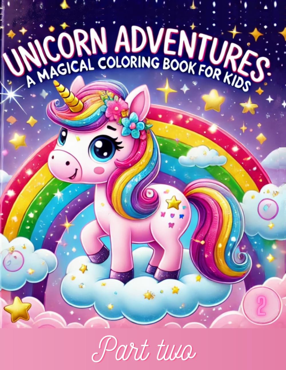 Unicorn Adventures: A Magical Coloring Book for Kids - Part TWO: Fun and Whimsical Unicorns to Color for Kids Ages 2-8