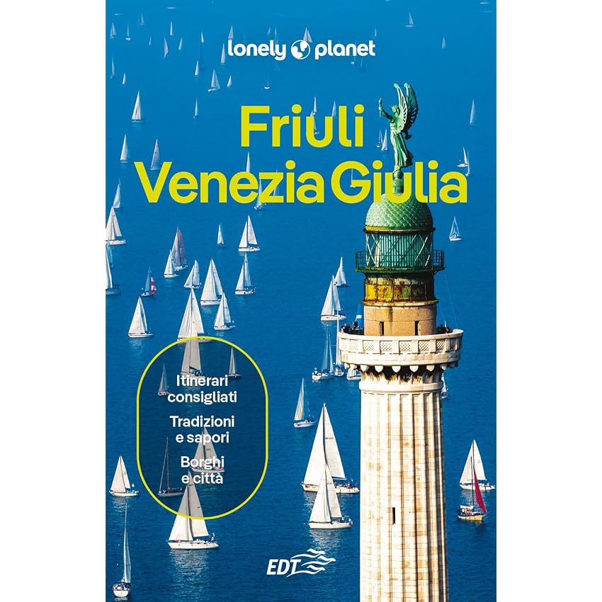 FRIULI VENEZIA GIULIA. Le guide di viaggio piu vendute al mondo. Itinerari esperienze