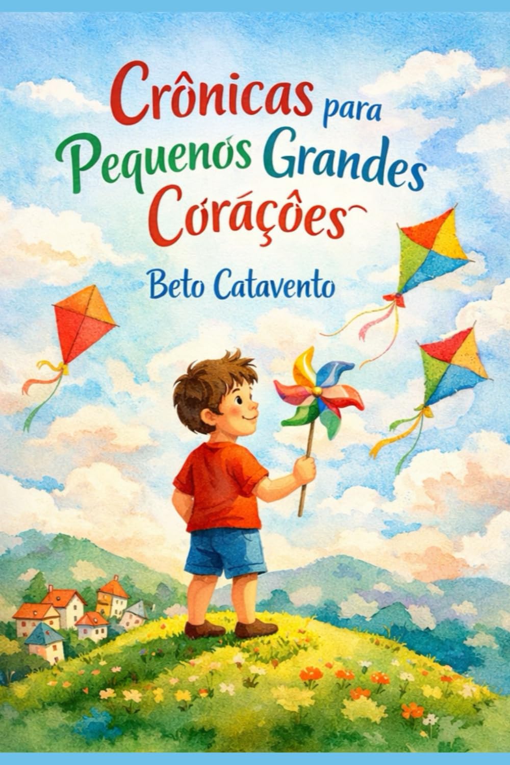 Crônicas para Pequenos Grandes Corações: 10 Histórias Inéditas sobre Valores, Empatia e Descobertas para Crianças
