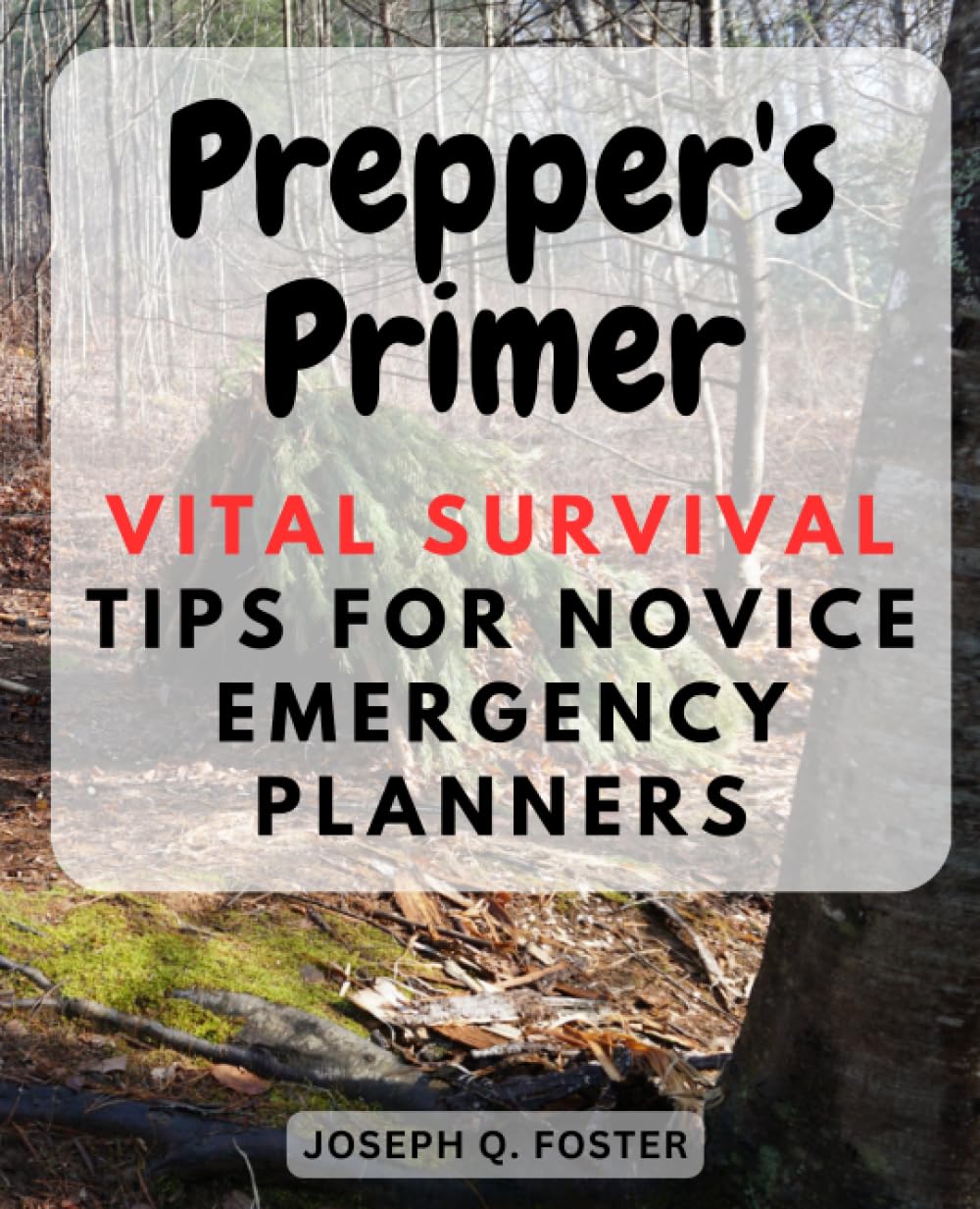 Prepper's Primer: Vital Survival Tips for Novice Emergency Planners: Key Strategies to Prepare for the Unexpected and Safeguard Your Loved Ones