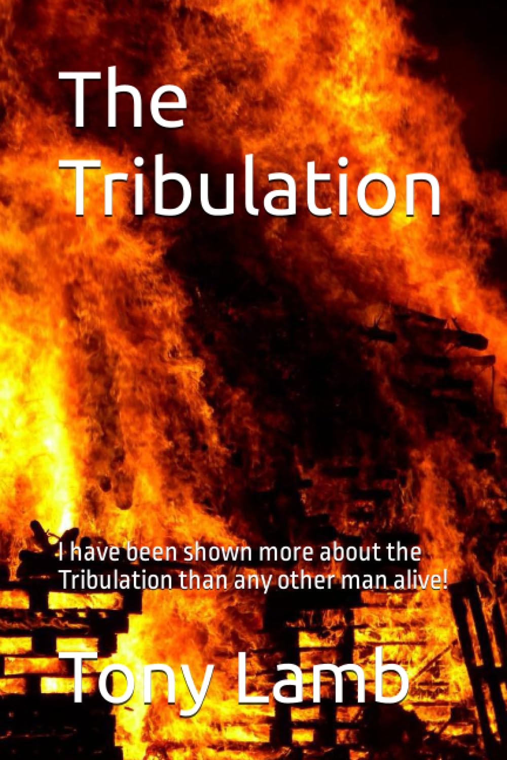 The Tribulation: I have been shown more about the Tribulation than any other man alive!