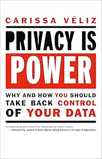 Privacy Is Power: Why and How You Should Take Back Control of Your Data