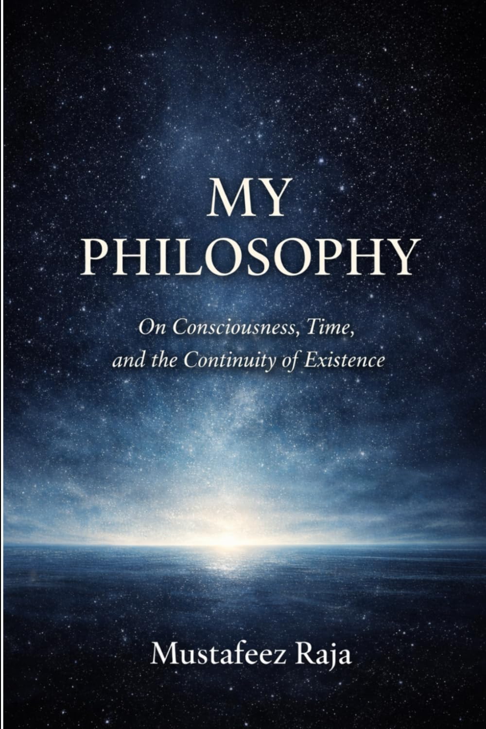 My Philosophy: On Consciousness, Time, and the Continuity of Existence