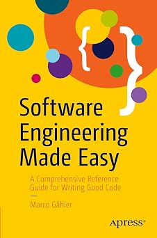Software Engineering Made Easy: A Comprehensive Reference Guide for Writing Good Code-Wow! eBook