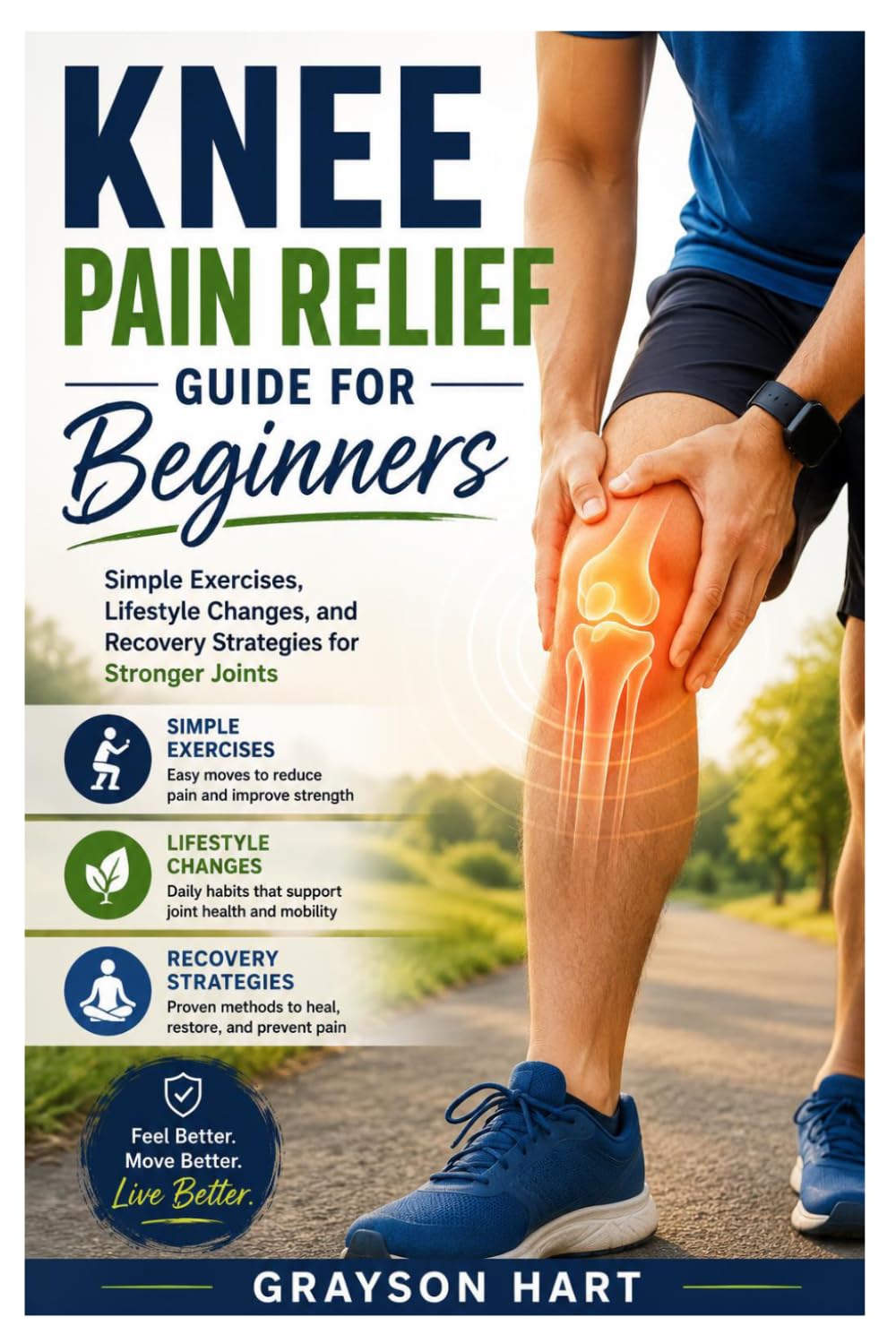 Knee Pain Relief Guide For Beginners: Simple Exercises, Lifestyle Changes, and Recovery Strategies for Stronger Joints