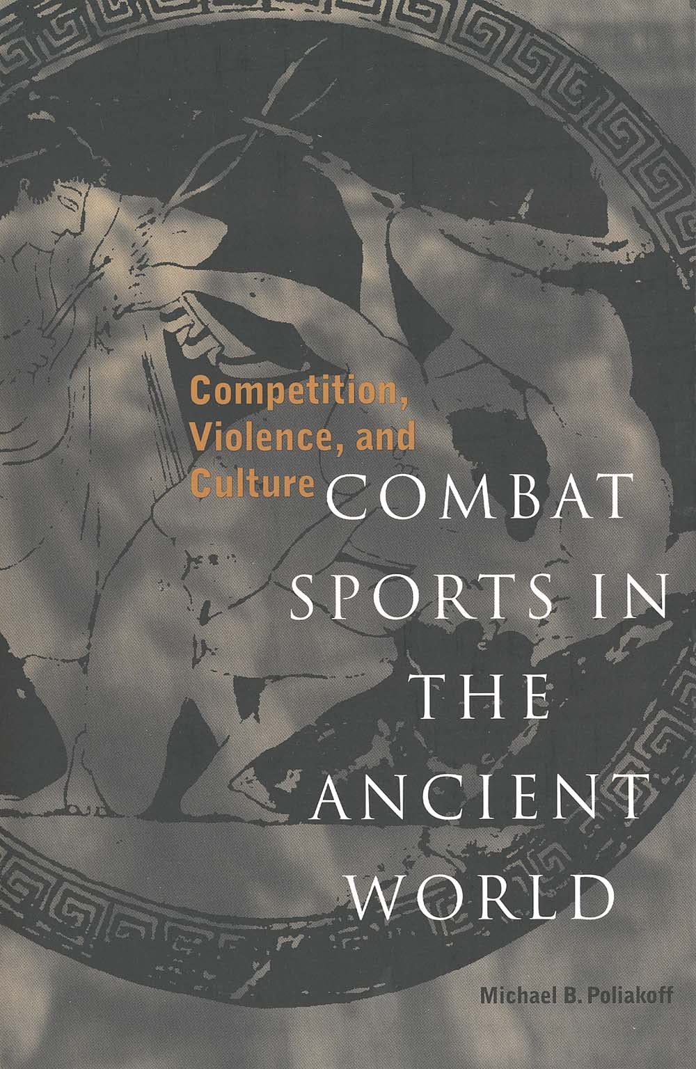 Combat Sports in the Ancient World: Competition, Violence, and Culture (Sports and History Series)