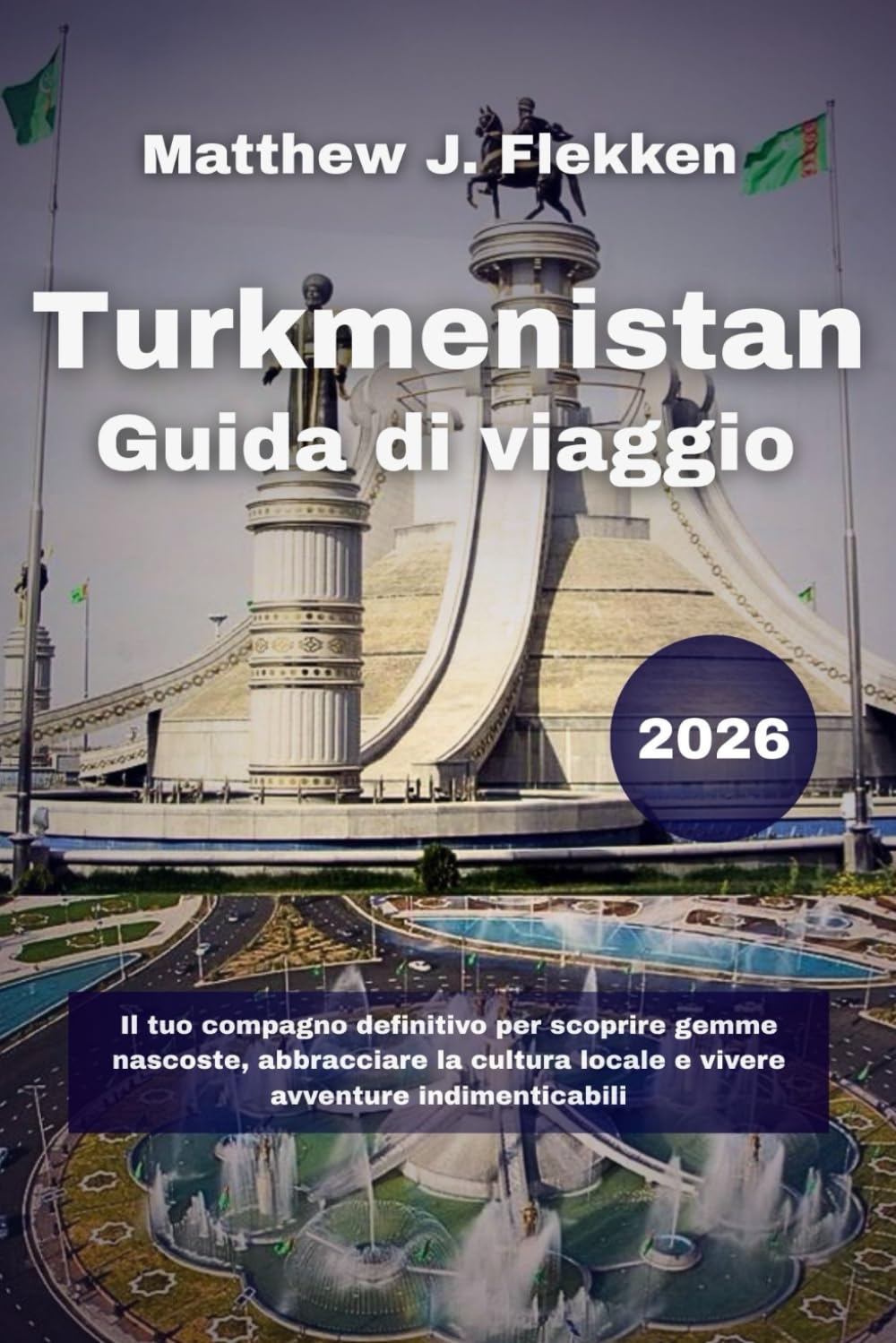 Turkmenistan Guida di viaggio 2026: Il tuo compagno definitivo per scoprire gemme nascoste, abbracciare la cultura locale e vivere avventure indimenticabili