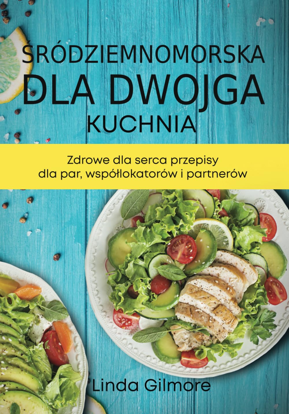 Kuchnia śródziemnomorska dla dwojga: Zdrowe dla serca przepisy dla par, współlokatorów i partnerów