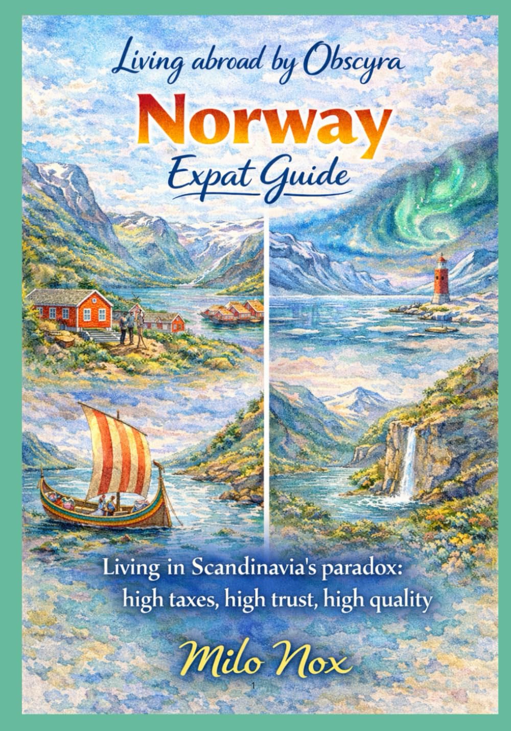 Norway Expat Guide: Living in Scandinavia’s Paradox: High Taxes, High Trust, High Quality: 25 (Living Abroad by Obscyra)