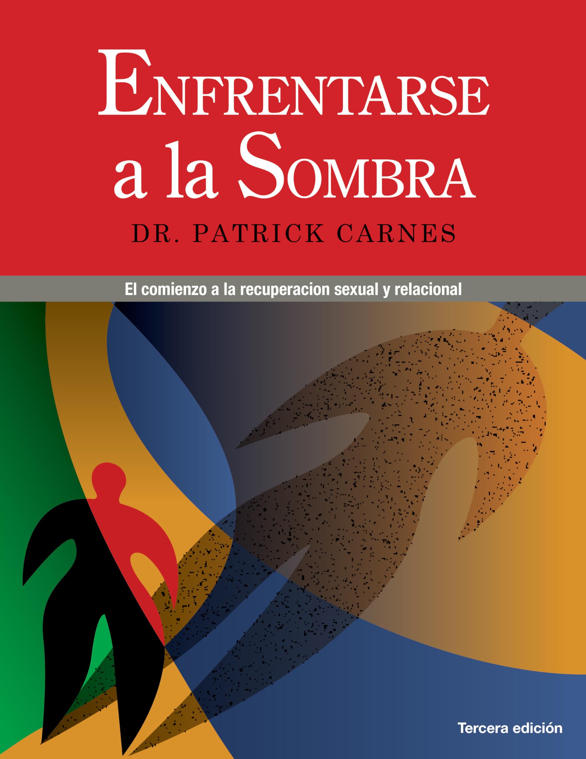 Enfrentarse a las Sombras: Comenzar la recuperación sexual y de las relaciones (Spanish Edition)