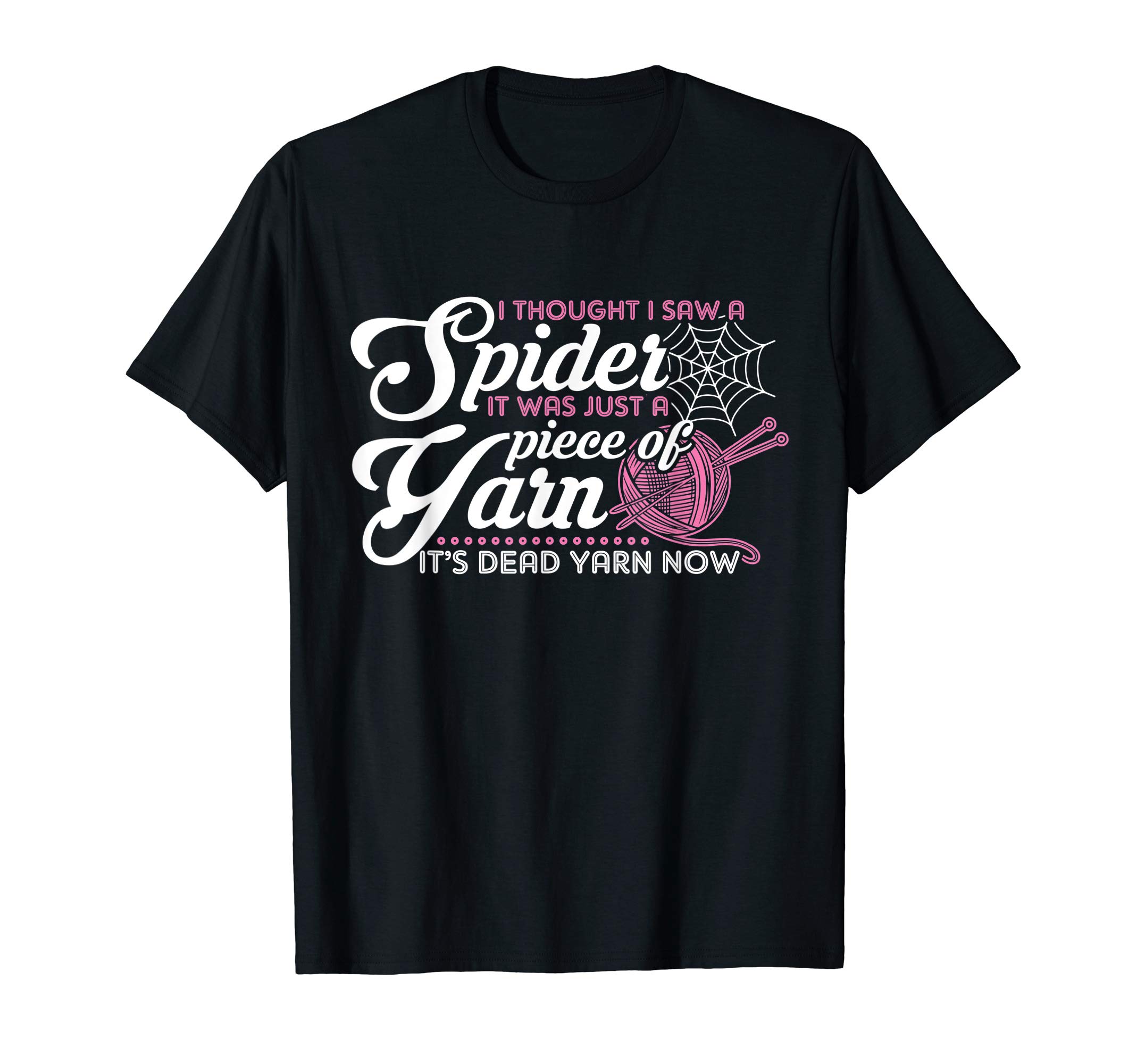 I Thought I Saw A Spider Knitting Yarn Knitter T-Shirt, Black