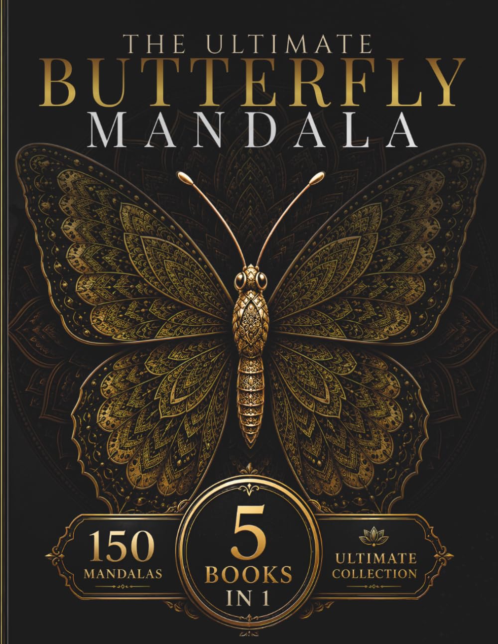 The Ultimate Butterfly Mandala Collection: 150 Intricate Butterfly Mandalas for Relaxation, Creativity & Mindful Coloring (StillHaven Mandala Collection – Complete Editions)