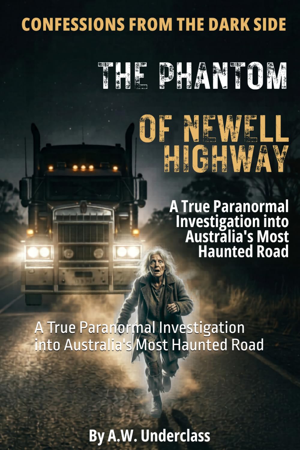 Confessions from the Dark Side: The Phantom of Newell Highway: A True Paranormal Investigation into Australia's Most Haunted Road: 1
