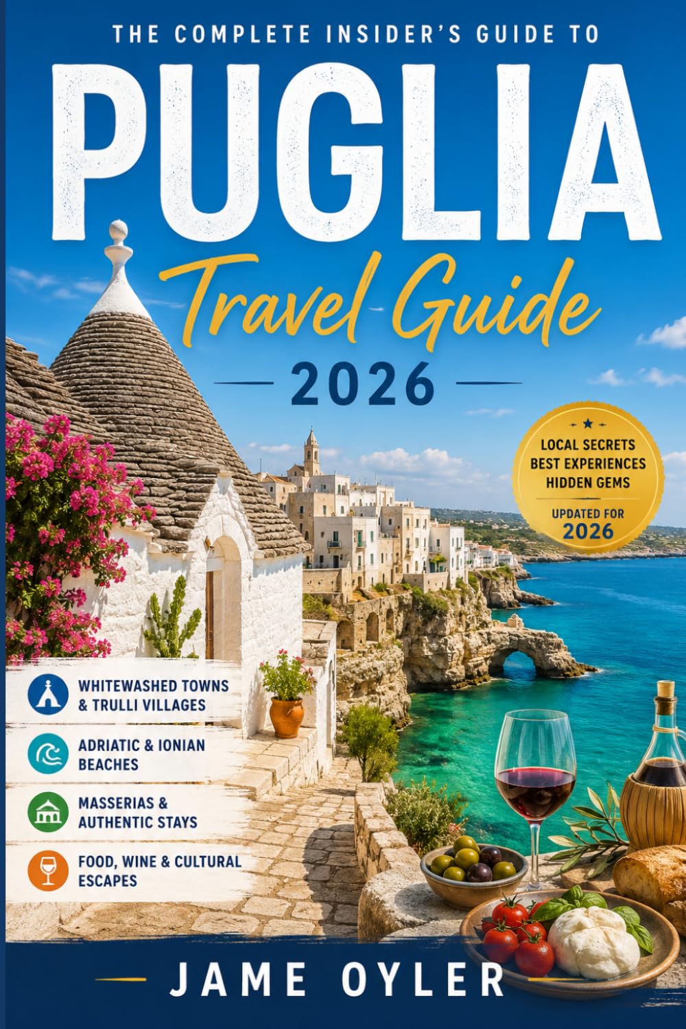 Puglia Travel Guide 2026: The Complete Insider’s Guide to Italy’s Whitewashed Towns, Trulli Villages, Adriatic & Ionian Beaches, Masserias, and Food-Wine Escapes