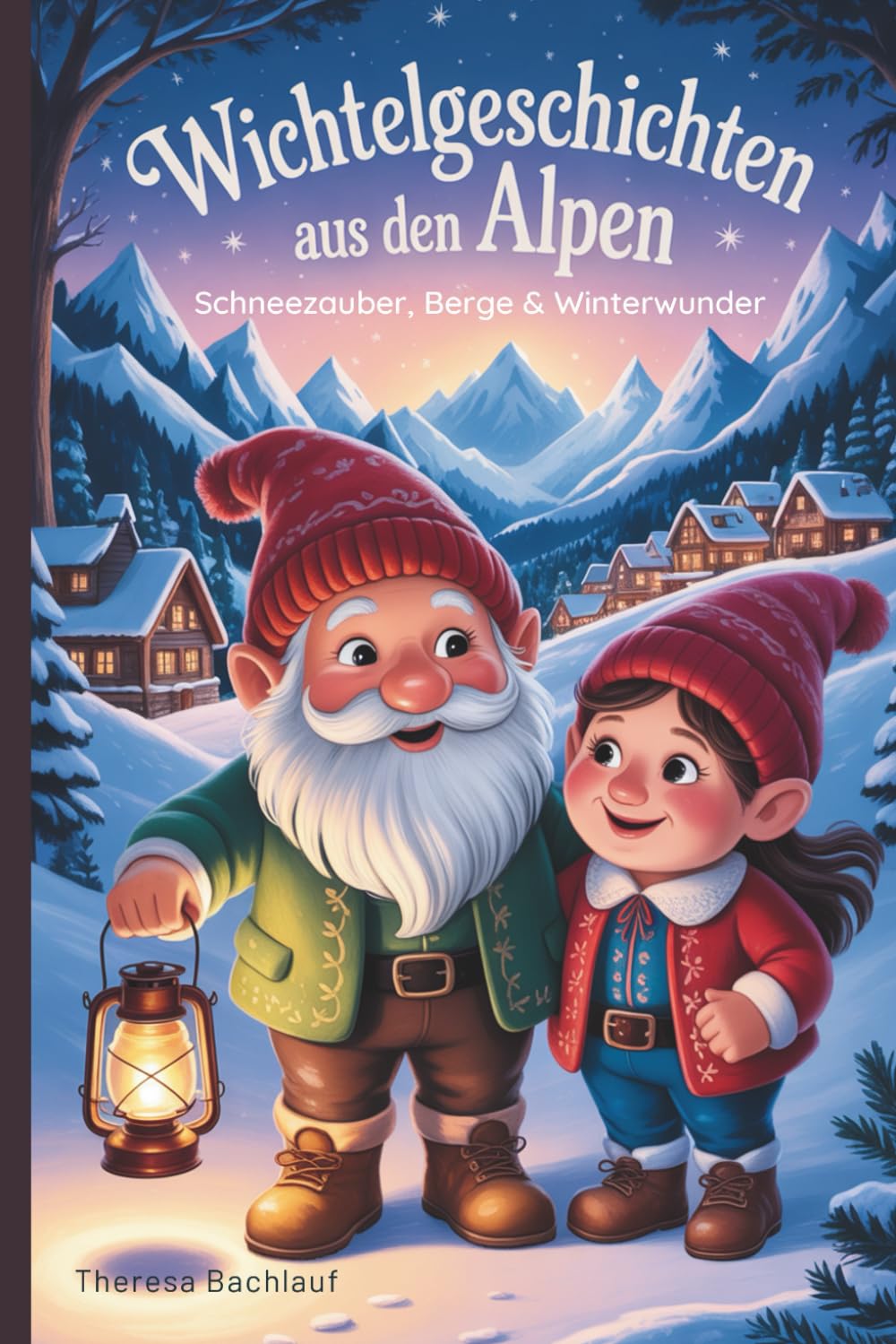 Wichtelgeschichten aus den Alpen - Schneezauber, Berge & Winterwunder: 15 Winterliche Wichtelgeschichten – liebevolle Wintermärchen & Vorlesegeschichten für Kinder ab 4 Jahren - pädagogisch wertvoll