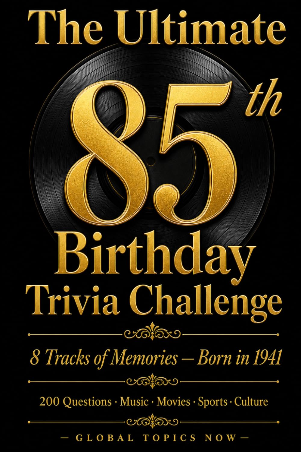 The Ultimate 85th Birthday Trivia Challenge: 200 Trivia Questions About Music, Movies, Sports & Culture for Anyone Born in 1941 — 8 Tracks of Memories
