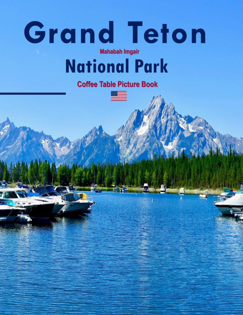 Grand Teton National Park: A Timeless Visual Journey — A Coffee Table Photo Collection