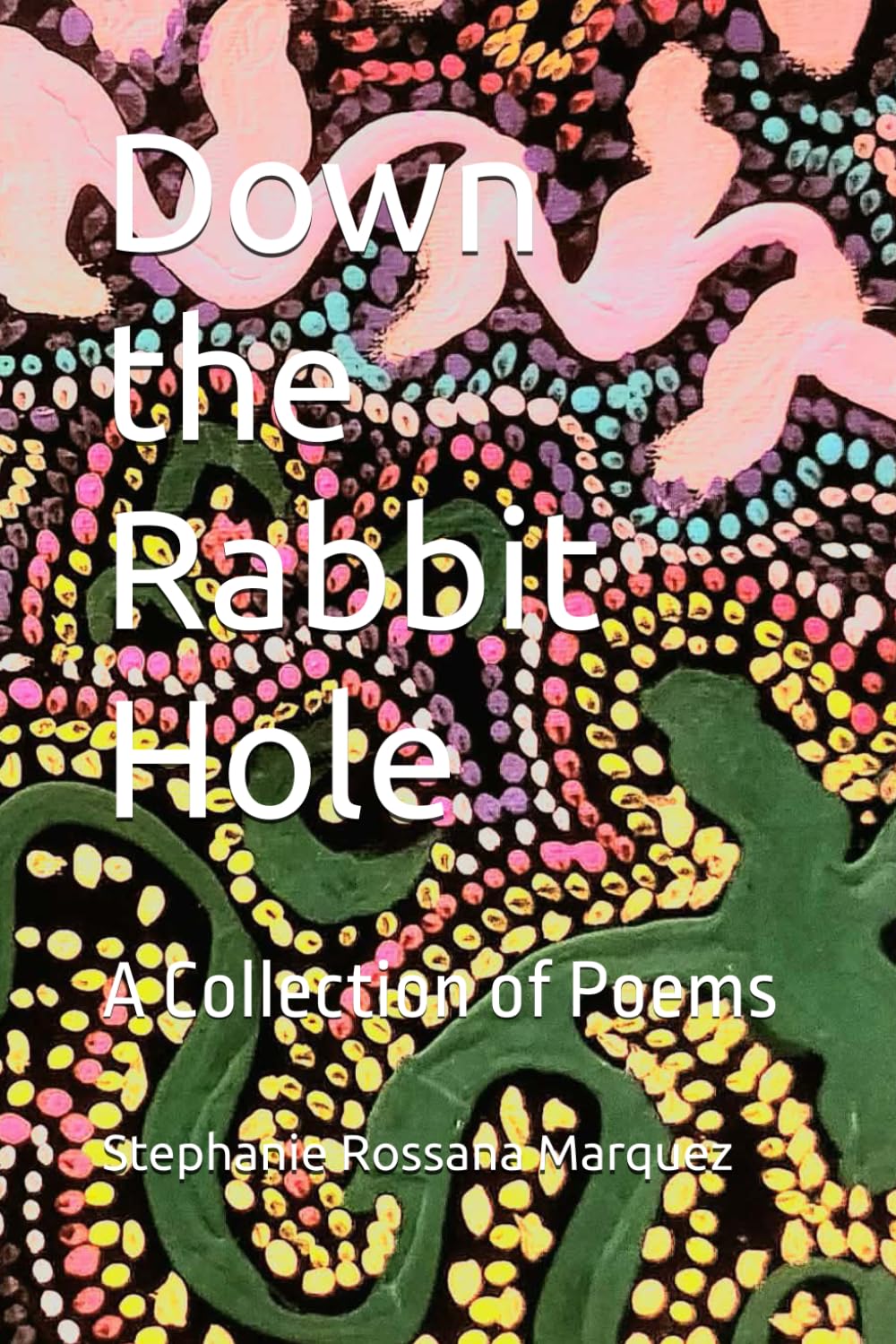 Down the Rabbit Hole: A Collection of Poems