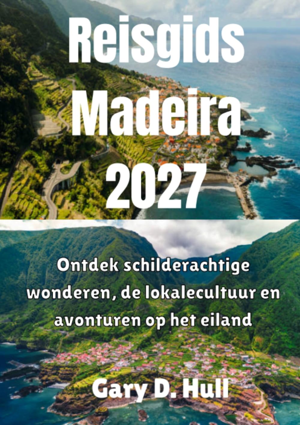 Reisgids Madeira 2027: Ontdek schilderachtige wonderen, de lokalecultuur en avonturen op het eiland.