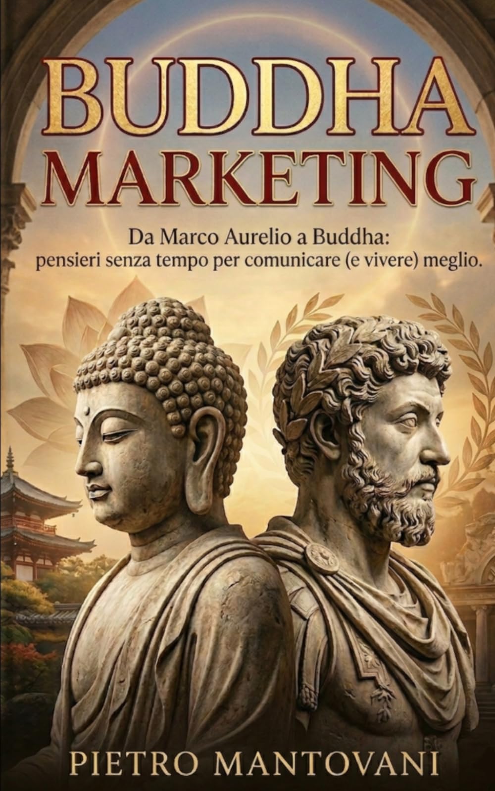 Buddha Marketing: Da Marco Aurelio a Buddha: pensieri senza tempo per comunicare (e vivere) meglio.