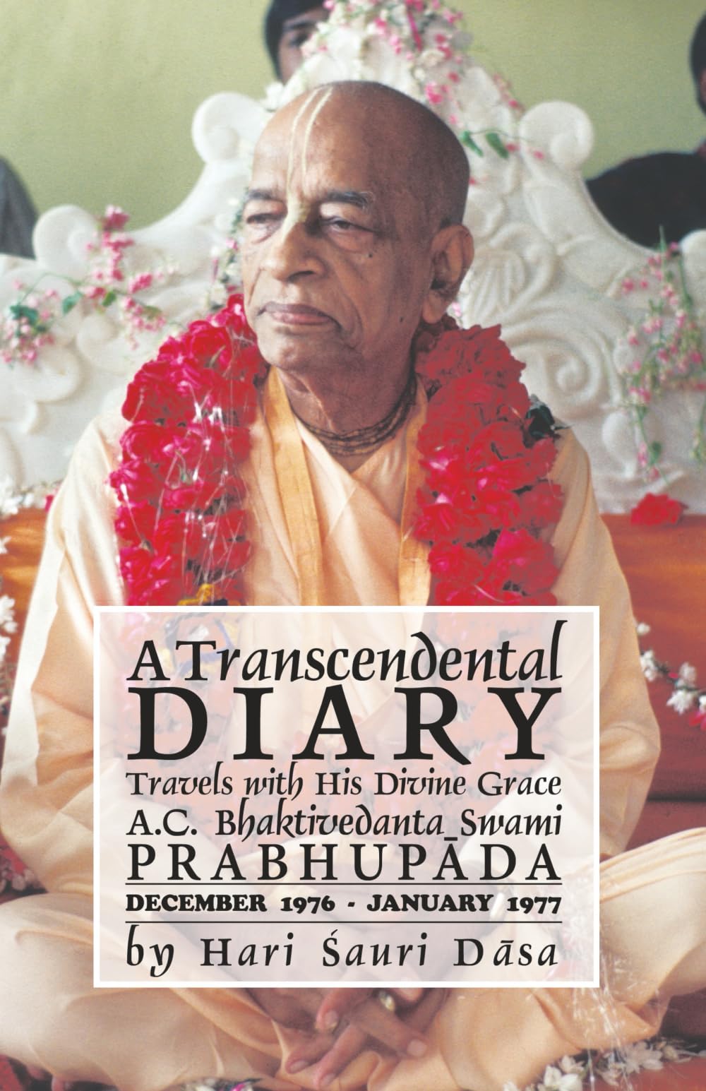 A Transcendental Diary: Travels with His Divine Grace A.C. Bhaktivedanta Swami Prabhupada Volume 6, December 1976-January 1977