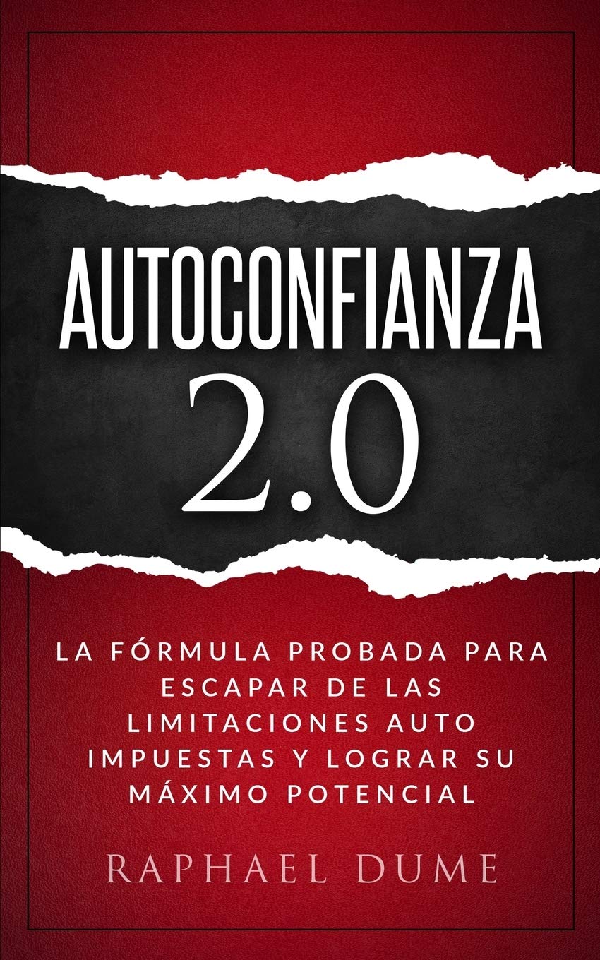 AUTOCONFIANZA 2.0: LA FÓRMULA PROBADA PARA ESCAPAR DE LAS LIMITACIONES AUTO IMPUESTAS Y LOGRAR SU MÁXIMO POTENCIAL (Spanish Edition)