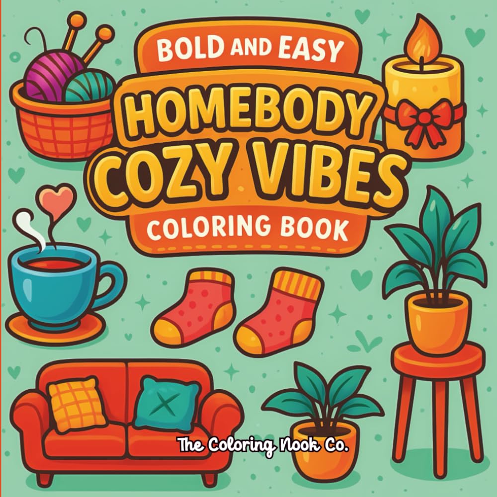 Bold Anf Easy Homebody Cozy Vibes Coloring Book: Fun Designs for Teens to Adults – Stress-Relief and Creative Self-Care for Your Favorite Indoor Activities