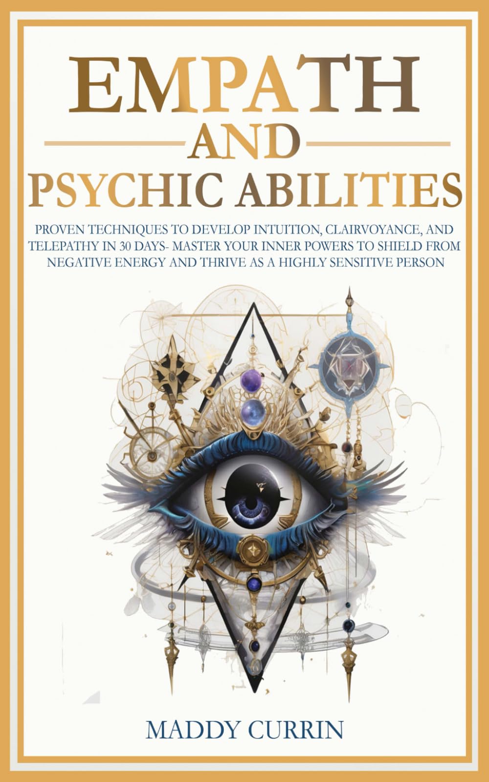 Empath and Psychic Abilities: Proven Techniques to Develop Intuition, Clairvoyance, and Telepathy in 30 Days - Master Your Inner Powers, Protect Your ... Person (The Ultimate Empath Survival Guide)