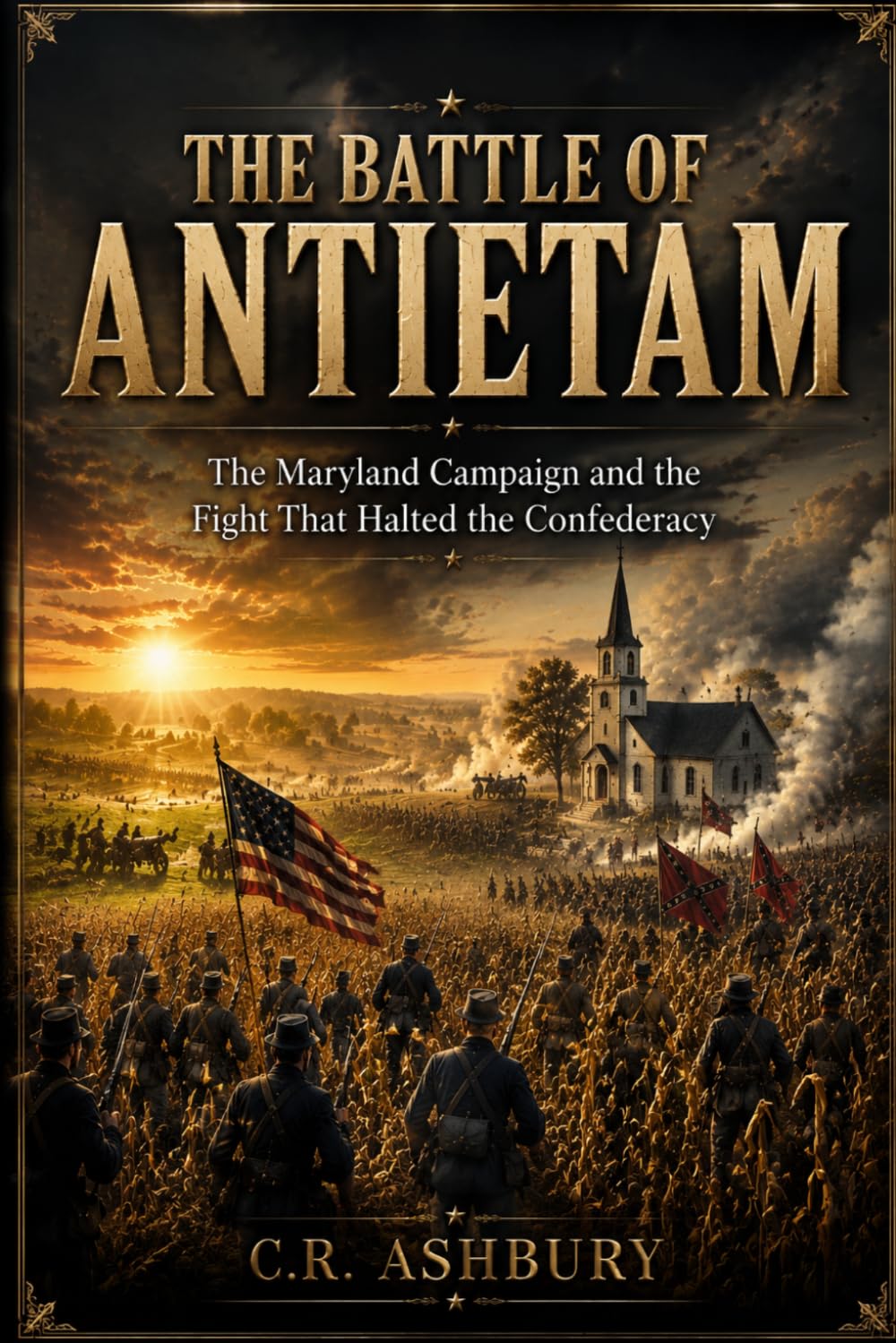 The Battle of Antietam: The Maryland Campaign and the Fight That Halted the Confederacy (Battles That Shaped the World)