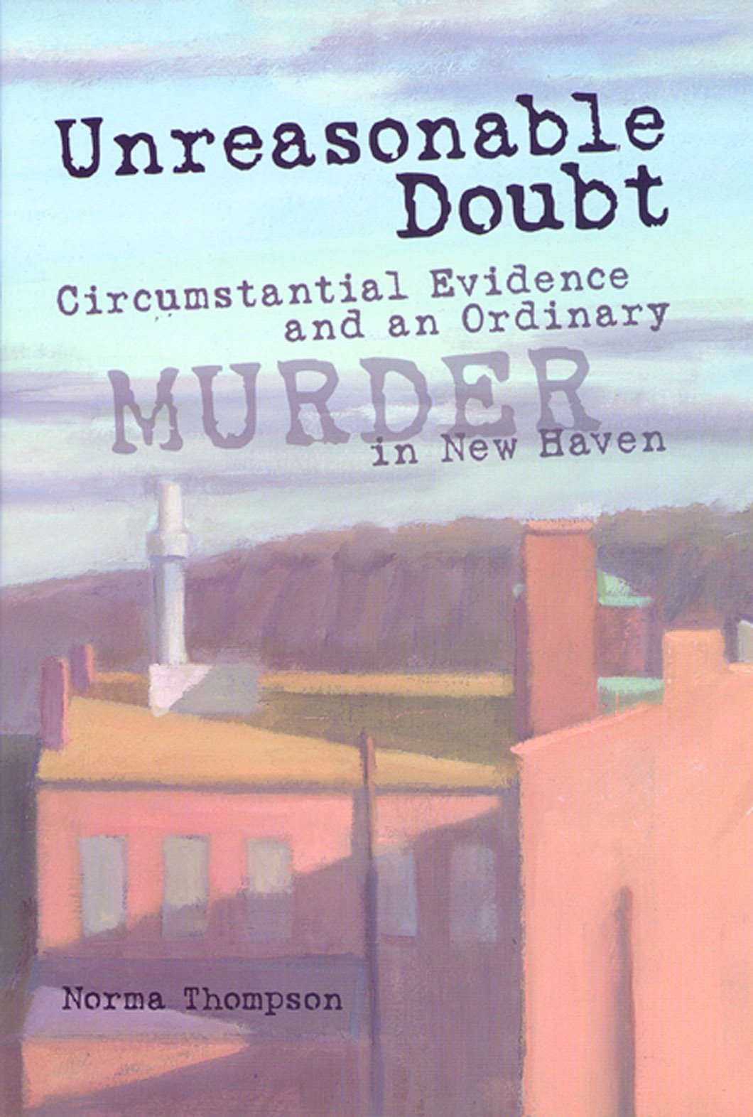 Buy Unreasonable Doubt: Circumstantial Evidence and an Ordinary Murder in New Haven — BookShops.in