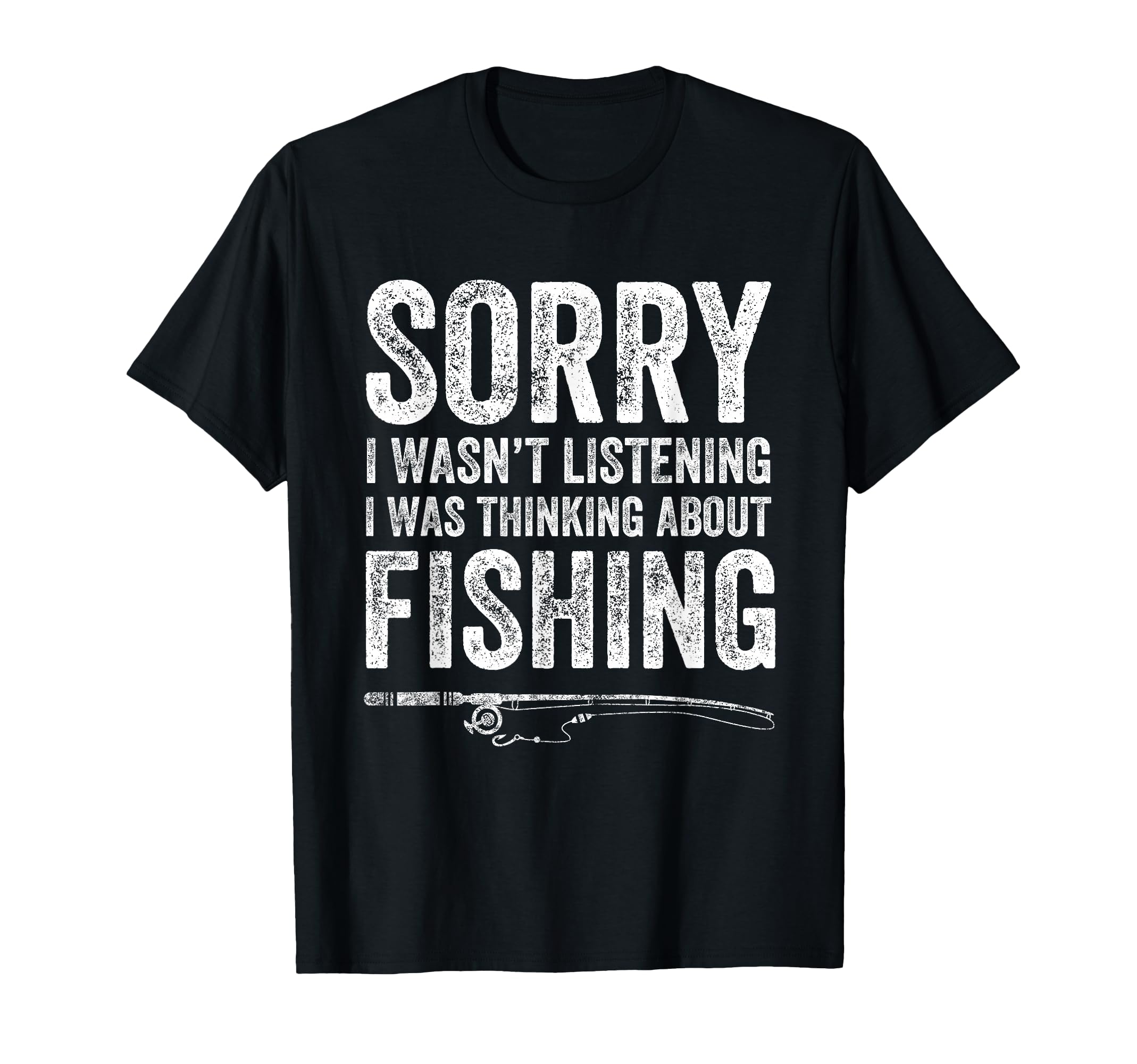Sorry I Wasn't Listening I Was Thinking About Fishing TShirt T-Shirt
