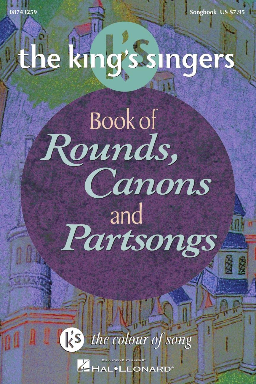 The King's Singers Book of Rounds, Canons and Partsongs | Easy to Medium Vocal Songbook for Choirs and Classrooms | Choral Sheet Music for Group Singing Students Teachers and Community Ensembles