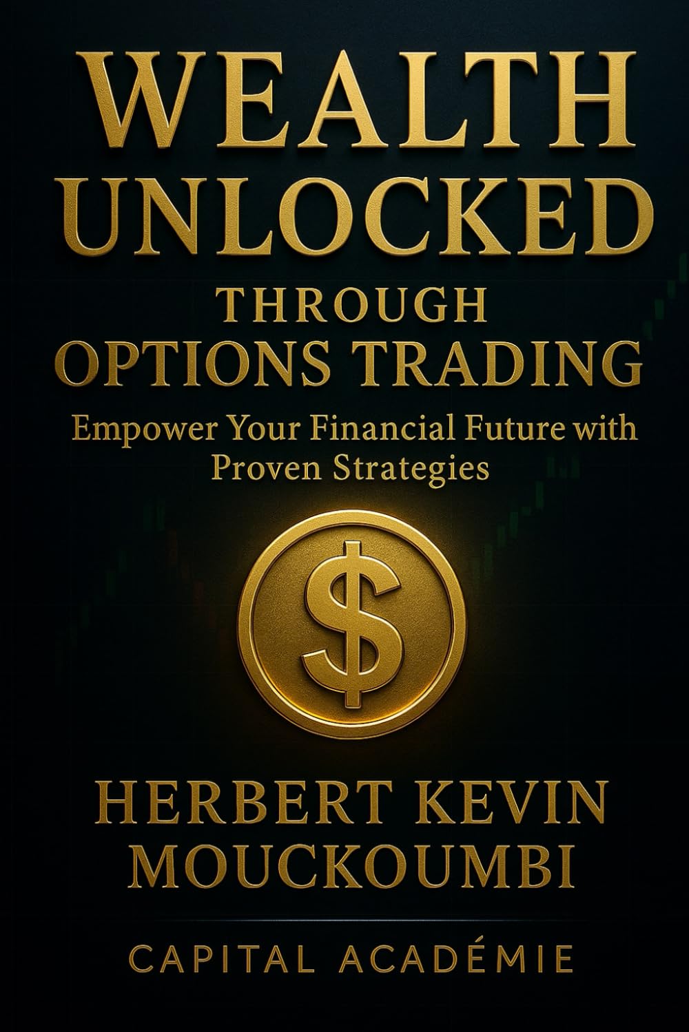Wealth Unlocked Through Options Trading :: Empower Your Financial Future with Proven Strategies (THE COMPLETE OPTIONS INCOME MASTERY SERIES)